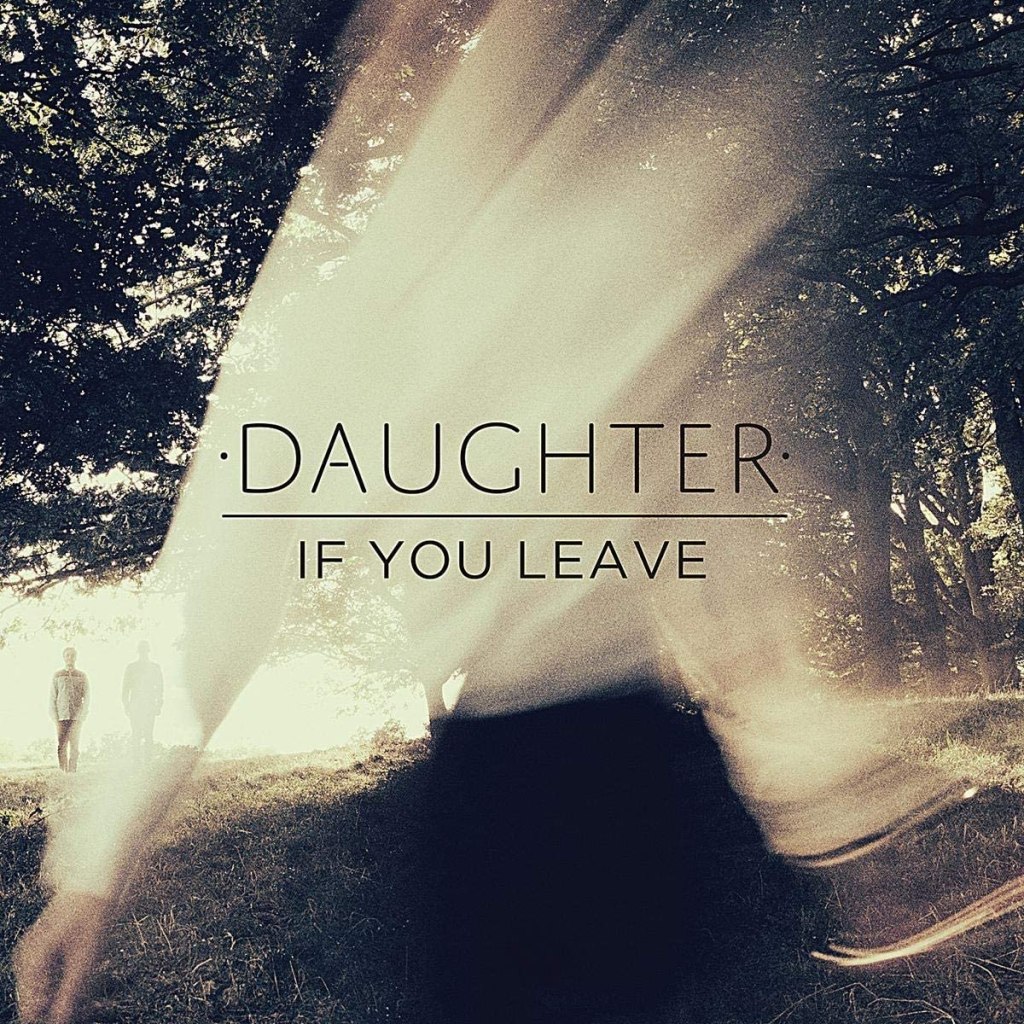 BLIND TASTE TEST: Daughter – If you&nbsp;Leave